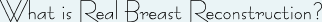 title_what_is_real_breast_recon